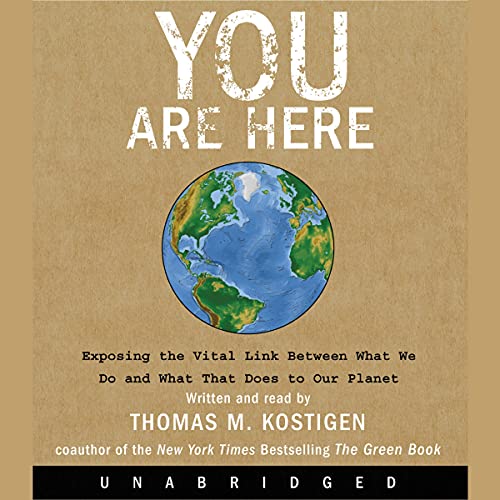 cover image You Are Here: Exposing the Vital Link Between What We Do and What That Does to Our Planet