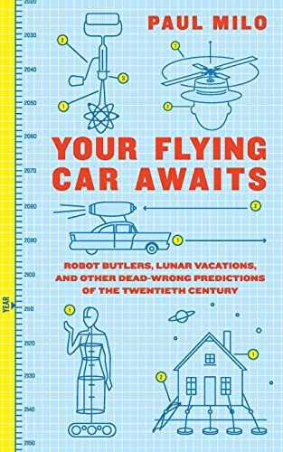 cover image Your Flying Car Awaits: Robot Butlers, Lunar Vacations, and Other Dead-Wrong Predictions of the Twentieth Century