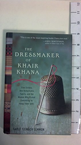 cover image The Dressmaker of Khair Khana: Five Sisters, One Remarkable Family, and the Woman Who Risked Everything to Keep Them Safe
