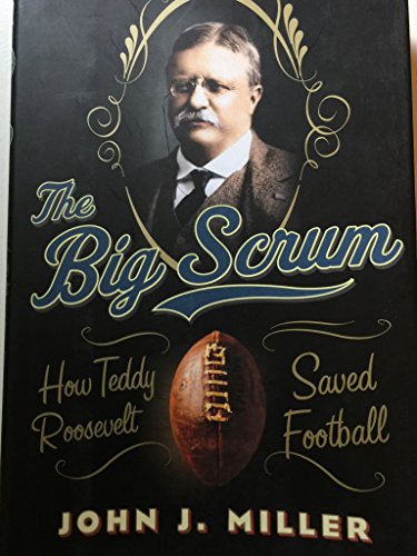 cover image The Big Scrum: How Teddy Roosevelt Saved Football