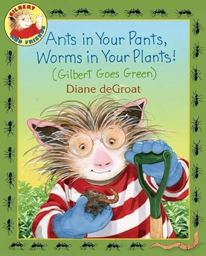 cover image Ants in Your Pants, Worms in Your Plants! (Gilbert Goes Green)