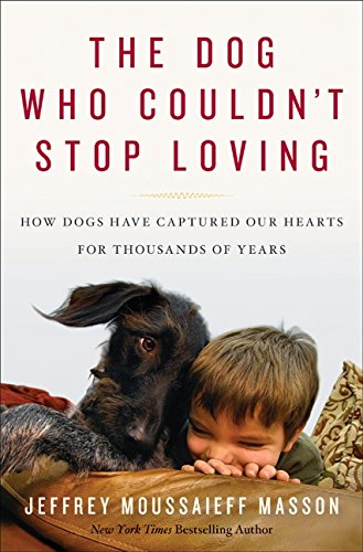 cover image The Dog Who Couldn't Stop Loving: How Dogs Have Captured Our Hearts for Thousands of Years