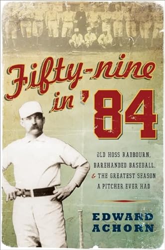 cover image Fifty-nine in '84: Old Hoss Radbourn, Barehanded Baseball and the Greatest Season a Pitcher Ever Had