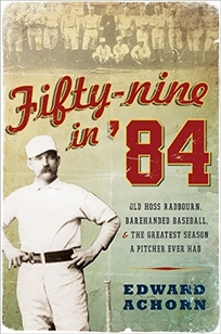 Fifty-nine in '84: Old Hoss Radbourn