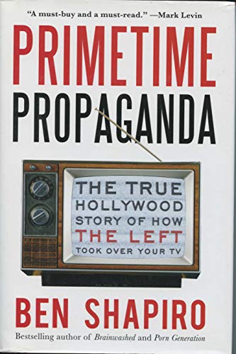 cover image Primetime Propaganda: The True Hollywood Story of How the Left Took Over Your TV