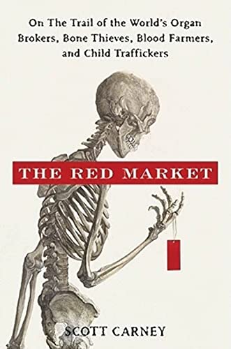 cover image The Red Market: On the Trail of the World's Organ Brokers, Bone Thieves, Blood Farmers, and Child Traffickers