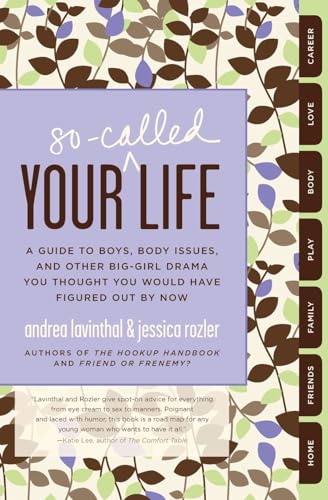 cover image Your So-Called Life: A Guide to Boys, Body Issues, and other Big-Girl Drama You Thought You Would Have Figured Out By Now