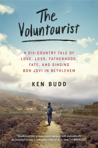 cover image The Voluntourist: A Six-Country Tale of Love, Loss, Fatherhood, Fate, and Singing Bon Jovi in Bethlehem