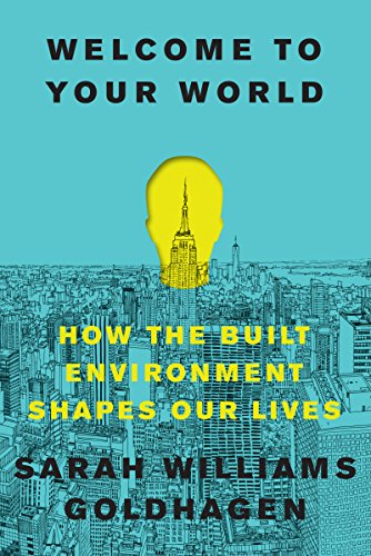 cover image Welcome to Your World: How the Built Environment Shapes Our Lives