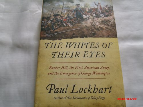 cover image The Whites of Their Eyes: Bunker Hill, the First American Army, and the Emergence of George Washington
