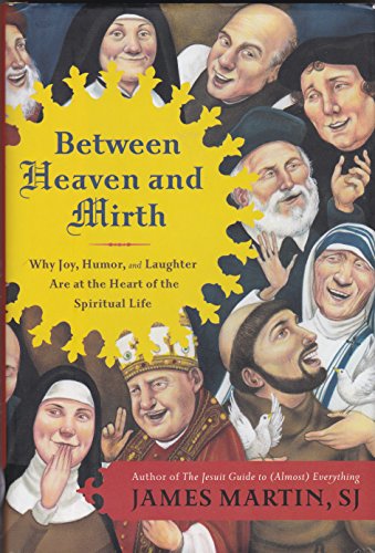 cover image Between Heaven and Mirth: Why Joy, Humor, and Laughter Are at the Heart of the Spiritual Life