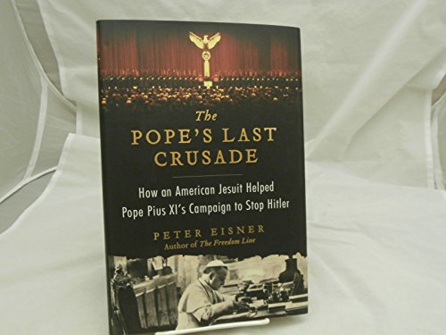 cover image The Pope’s Last Crusade: 
How an American Jesuit Helped Pope Pius XI’s Campaign
 to Stop Hitler