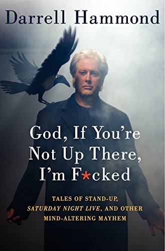 cover image God, If You're Not Up There, I'm FH cked: Tales of Stand-Up, Saturday Night Live, and Other Mind-Altering Mayhem
