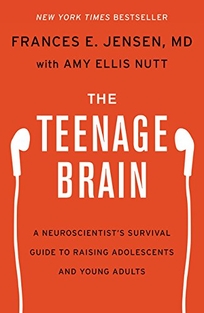 The Teenage Brain: A Neuroscientist’s Survival Guide to Raising Adolescents and Young Adults