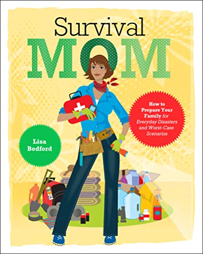 cover image  Survival Mom: 
How to Prepare Your Family 
for Everyday Disasters and 
Worst-Case Scenarios