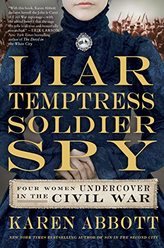 cover image Liar, Temptress, Soldier, Spy: Four Women Undercover in the Civil War