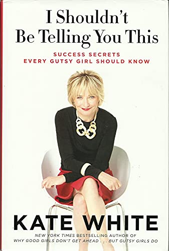 cover image I Shouldn’t Be Telling You This: Success Secrets Every Gutsy Girl Should Know 