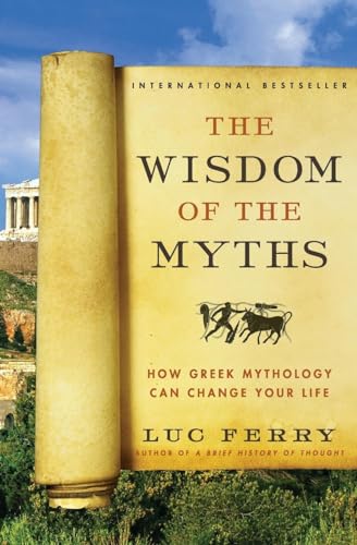 cover image The Wisdom of the Myths: 
How Greek Mythology Can Change Your Life