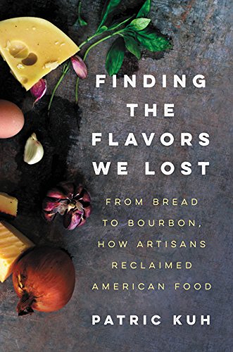 cover image Finding the Flavor We Lost: From Bread to Bourbon, How Artisans Reclaimed American Food