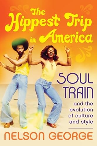 cover image The Hippest Trip in America: ‘Soul Train’ and the Evolution of Culture and Style