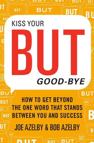 cover image Kiss Your But Goodbye: How To Get Beyond The One Word That Stands Between You and Success