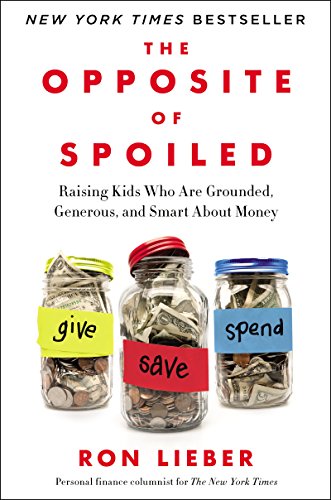 cover image The Opposite of Spoiled: Raising Kids Who Are Grounded, Generous, and Smart About Money