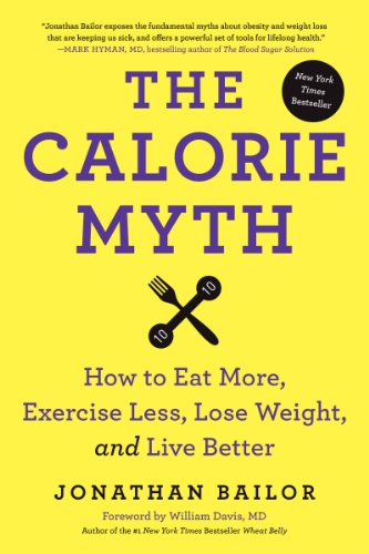 cover image The Calorie Myth: How to Eat More, Exercise Less, Lose Weight, and Live Better