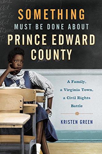 cover image Something Must Be Done About Prince Edward County: A Family, a Virginia Town, a Civil Rights Battle