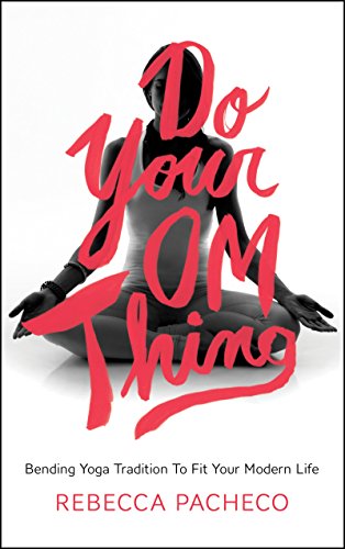 cover image Do Your Om Thing: Bending Yoga Tradition to Fit Your Modern Life