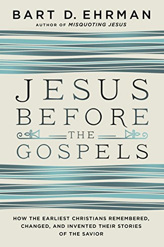 cover image Jesus Before the Gospels: How the Earliest Christians Remembered, Changed, and Invented Stories of Their Savior