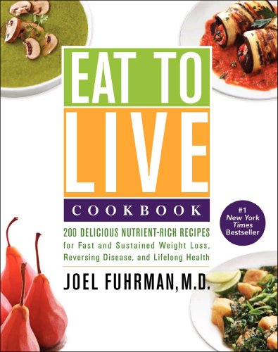cover image Eat to Live Cookbook: 200 Delicious Nutrient-Rich Recipes for Fast and Sustained Weight Loss, Reversing Disease, and Lifelong Health 