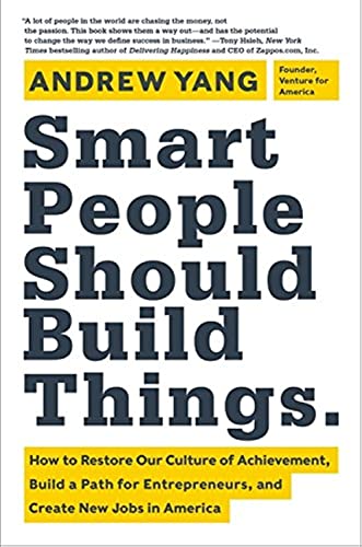 cover image Smart People Should Build Things: How to Restore Our Culture of Achievement, Build a Path for Entrepreneurs, and Create New Jobs in America