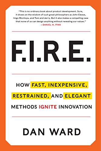 cover image F.I.R.E.: How Fast, Inexpensive, Restrained, and Elegant Methods Ignite Innovation