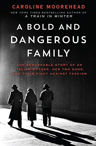cover image A Bold and Dangerous Family: The Remarkable Story of an Italian Mother, Her Two Sons, and Their Fight Against Fascism