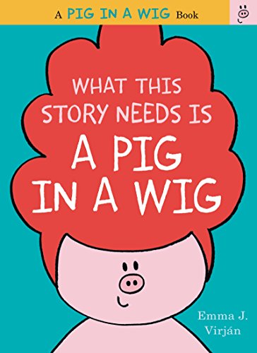 cover image What This Story Needs Is a Pig in a Wig