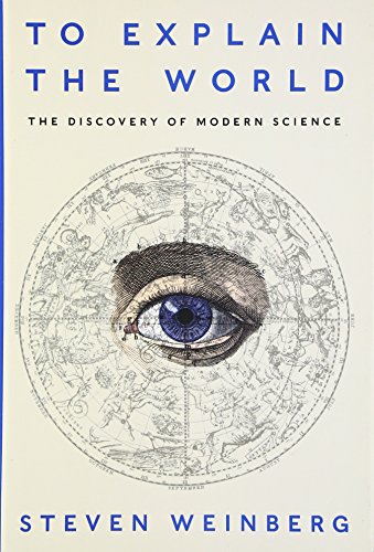 cover image To Explain the World: The Discovery of Modern Science