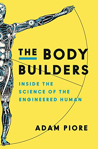 cover image The Body Builders: Inside the Science of the Engineered Human