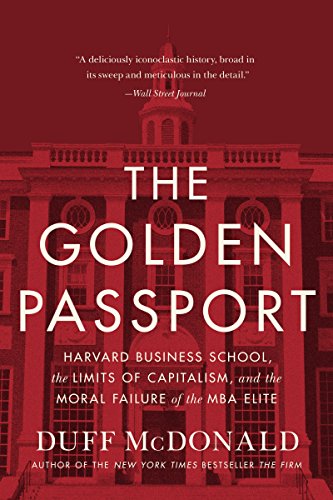cover image The Golden Passport: Harvard Business School, the Limits of Capitalism, and the Moral Failure of the MBA Elite