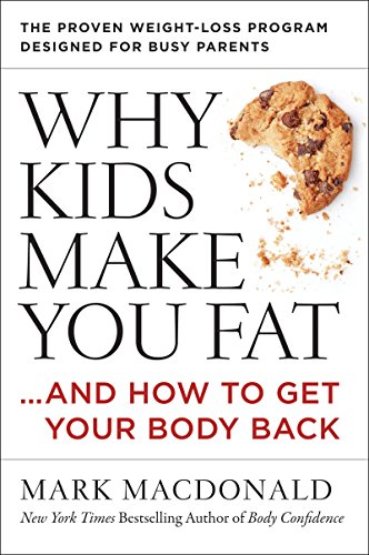 cover image Why Kids Make You Fat... And How to Get Your Body Back