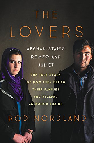 cover image The Lovers: Afghanistan’s Romeo and Juliet, the True Story of How They Defied Their Families and Escaped an Honor Killing