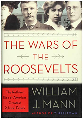 cover image The Wars of the Roosevelts: The Ruthless Rise of America’s Greatest Political Family 