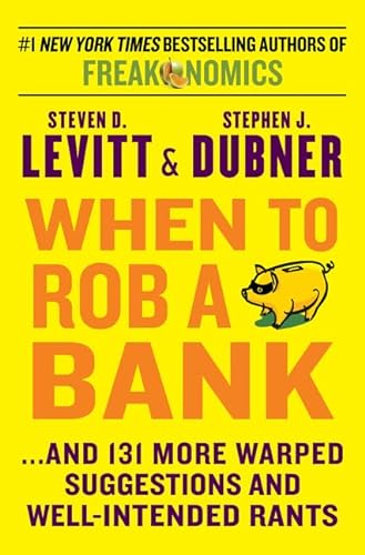 cover image When to Rob a Bank... and 131 More Warped Suggestions and Well-Intended Rants from the Freakonomics Guys