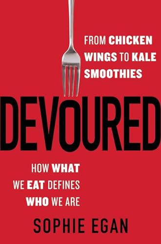 cover image Devoured: From Chicken Wings to Kale Smoothies; How What We Eat Defines Who We Are