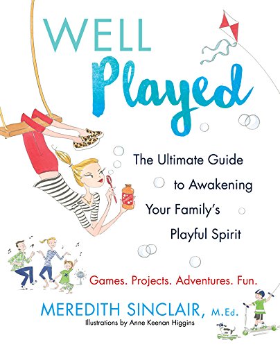 cover image Well Played: The Ultimate Guide to Awakening Your Family’s Playful Spirit 