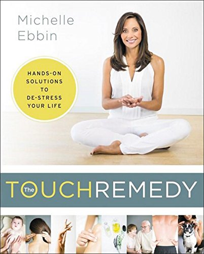 cover image The Touch Remedy: Hands-On Solutions to De-stress Your Life 