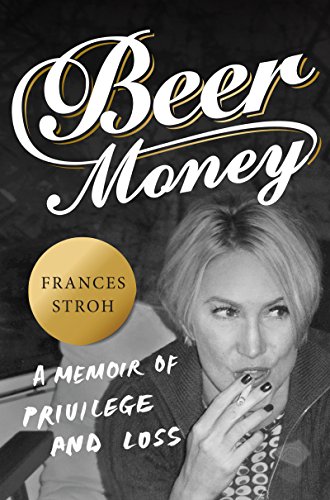 cover image Beer Money: A Memoir of Privilege and Loss