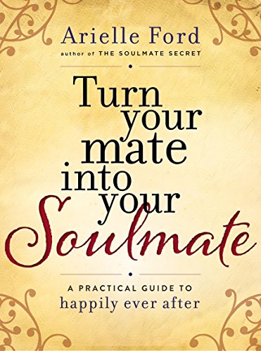 cover image Turn Your Mate into Your Soulmate: A Practical Guide to Happily Ever After