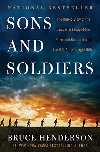 cover image Sons and Soldiers: The Untold Story of the Jews Who Escaped the Nazis and Returned with the U.S. Army to Fight Hitler