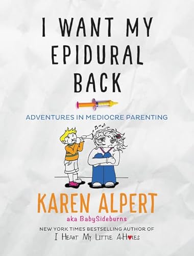 cover image I Want My Epidural Back: Adventures in Mediocre Parenting