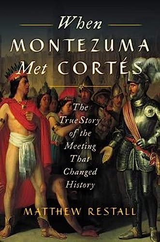 cover image When Montezuma Met Cortés: The True Story of the Meeting That Changed History